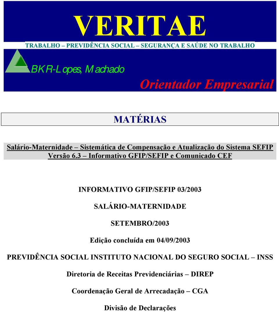 3 Informativo GFIP/SEFIP e Comunicado CEF INFORMATIVO GFIP/SEFIP 03/2003 SALÁRIO-MATERNIDADE SETEMBRO/2003 Edição concluída em