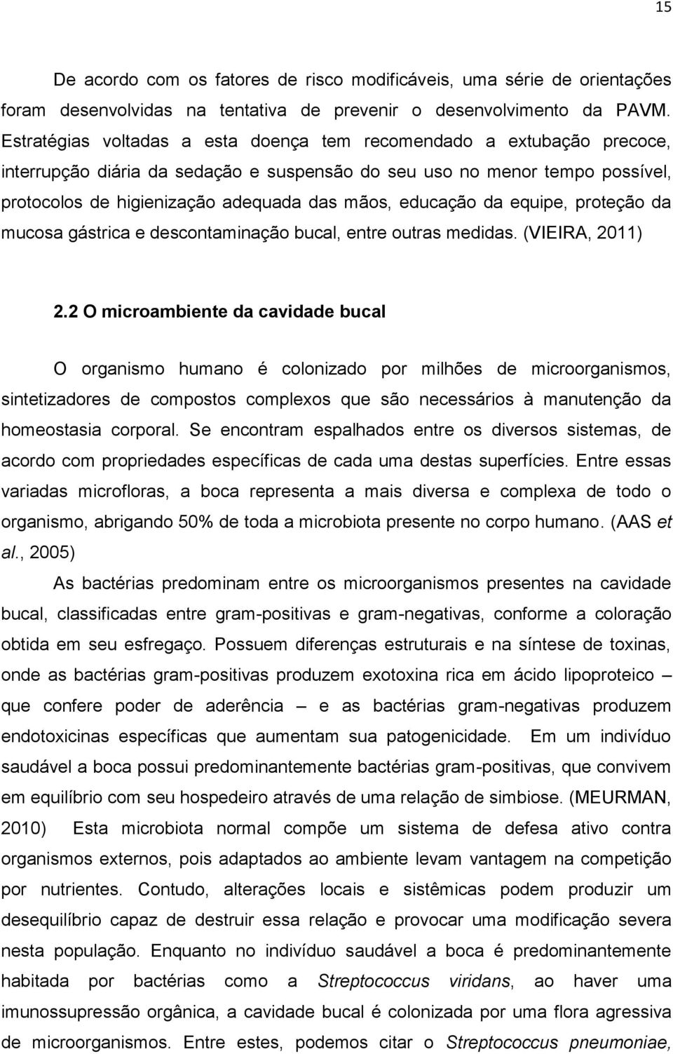 educação da equipe, proteção da mucosa gástrica e descontaminação bucal, entre outras medidas. (VIEIRA, 2011) 2.