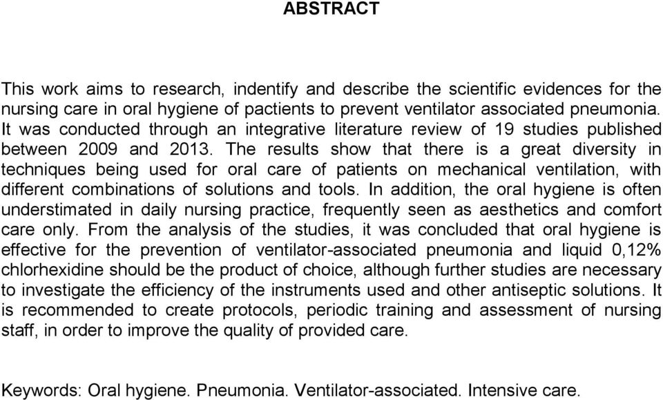 The results show that there is a great diversity in techniques being used for oral care of patients on mechanical ventilation, with different combinations of solutions and tools.