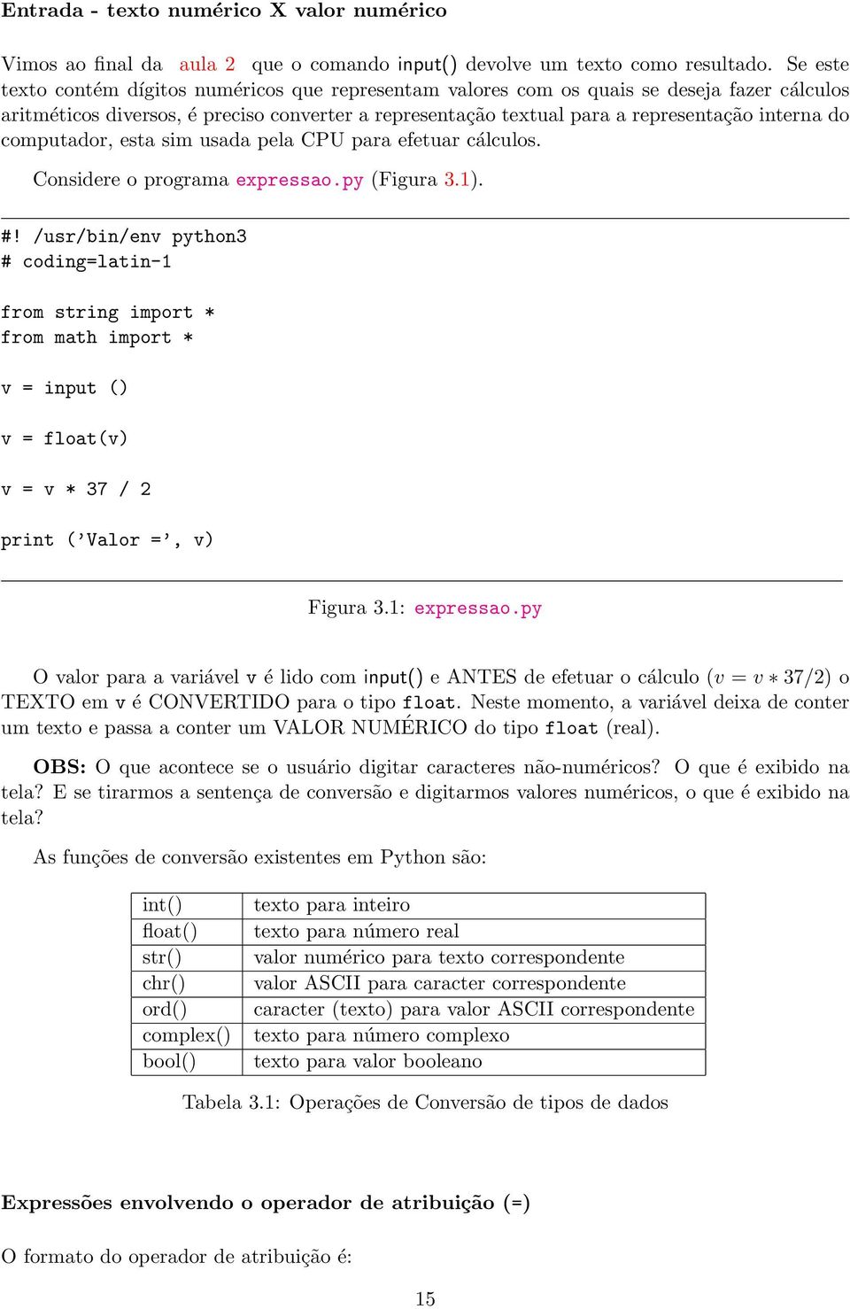 computador, esta sim usada pela CPU para efetuar cálculos. Considere o programa expressao.py (Figura 3.1). #!