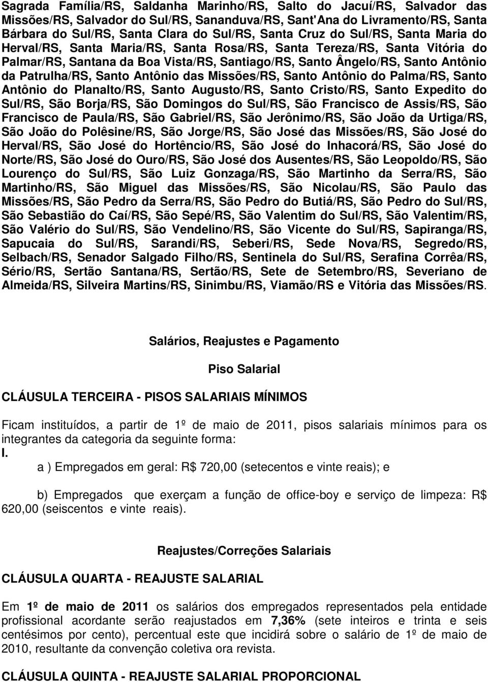 Patrulha/RS, Santo Antônio das Missões/RS, Santo Antônio do Palma/RS, Santo Antônio do Planalto/RS, Santo Augusto/RS, Santo Cristo/RS, Santo Expedito do Sul/RS, São Borja/RS, São Domingos do Sul/RS,