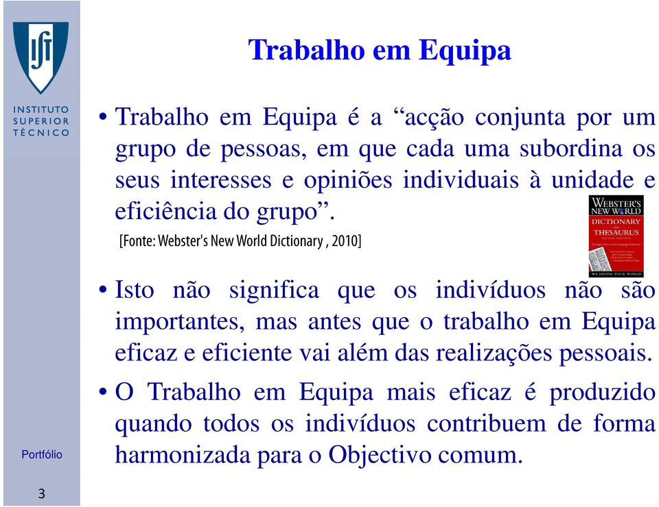 [Fonte: Webster's New World Dictionary, 2010] Trabalho em Equipa Isto não significa que os indivíduos não são importantes, mas