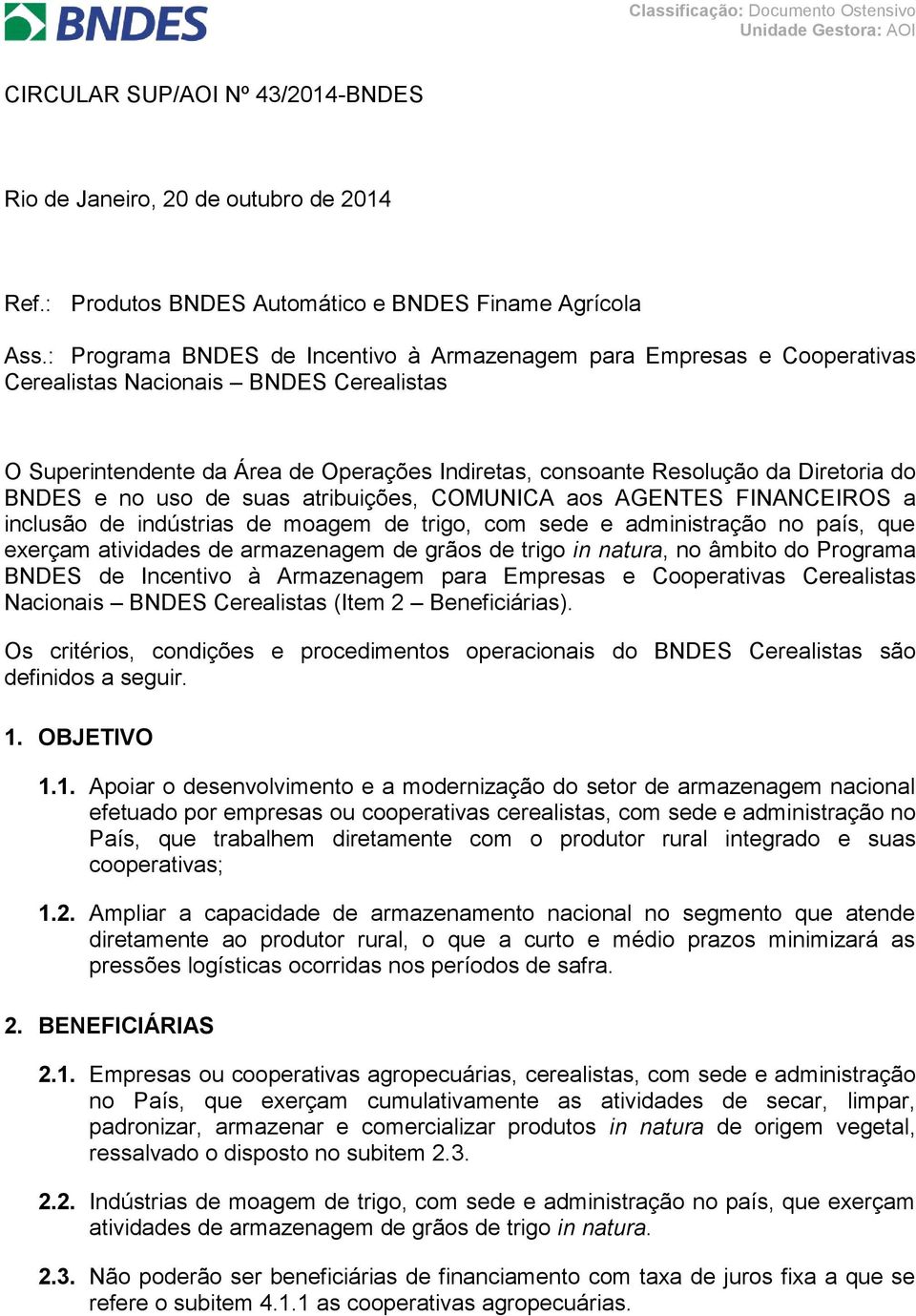 BNDES e no uso de suas atribuições, COMUNICA aos AGENTES FINANCEIROS a inclusão de indústrias de moagem de trigo, com sede e administração no país, que exerçam atividades de armazenagem de grãos de