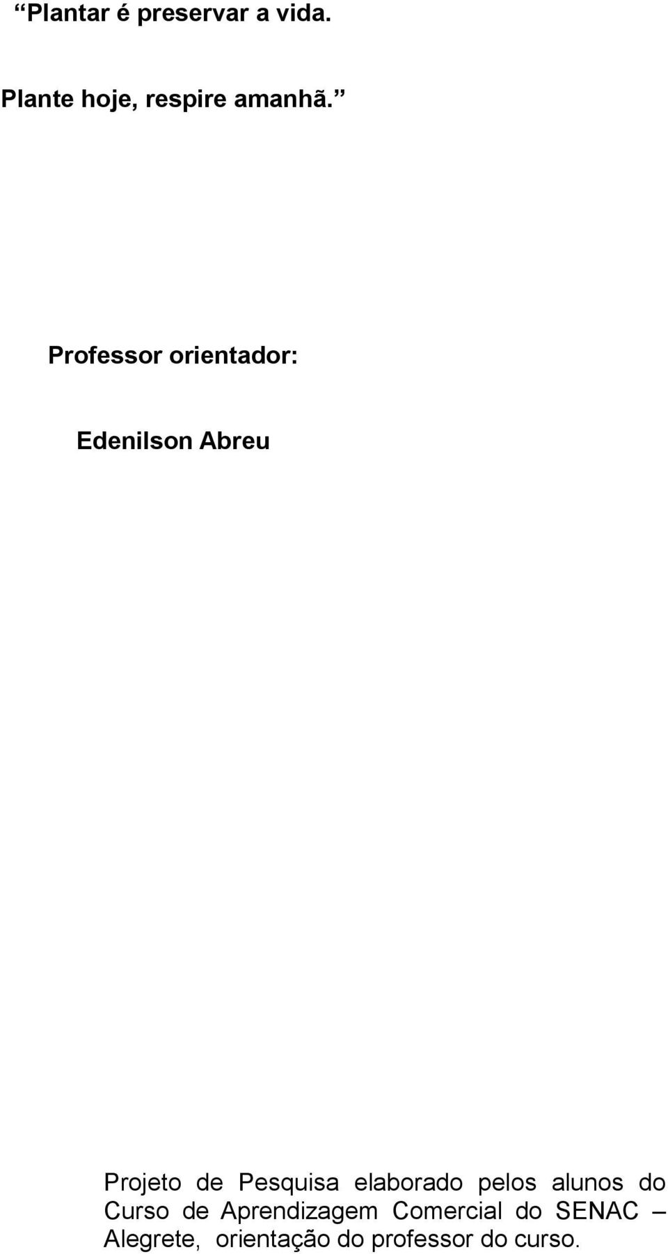 Pesquisa elaborado pelos alunos do Curso de Aprendizagem