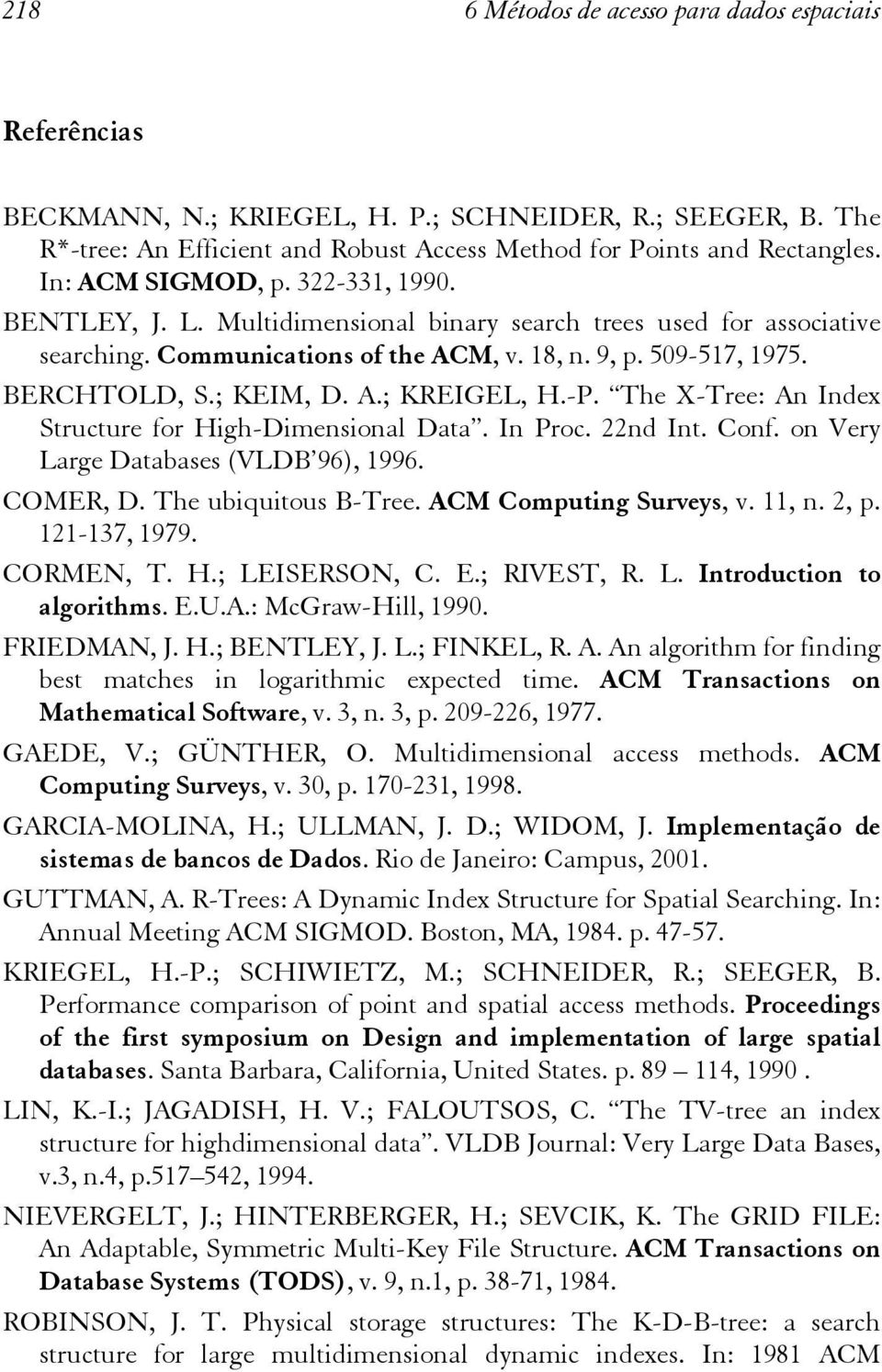 A.; KREIGEL, H.-P. The X-Tree: An Index Structure for High-Dimensional Data. In Proc. 22nd Int. Conf. on Very Large Databases (VLDB 96), 1996. COMER, D. The ubiquitous B-Tree.