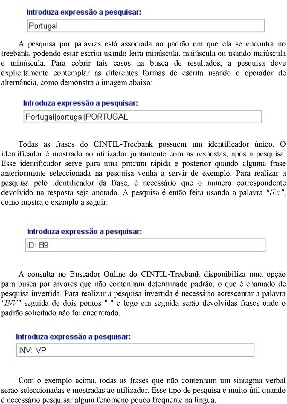 frases do CINTIL-Treebank possuem um identificador único. O identificador é mostrado ao utilizador juntamente com as respostas, após a pesquisa.