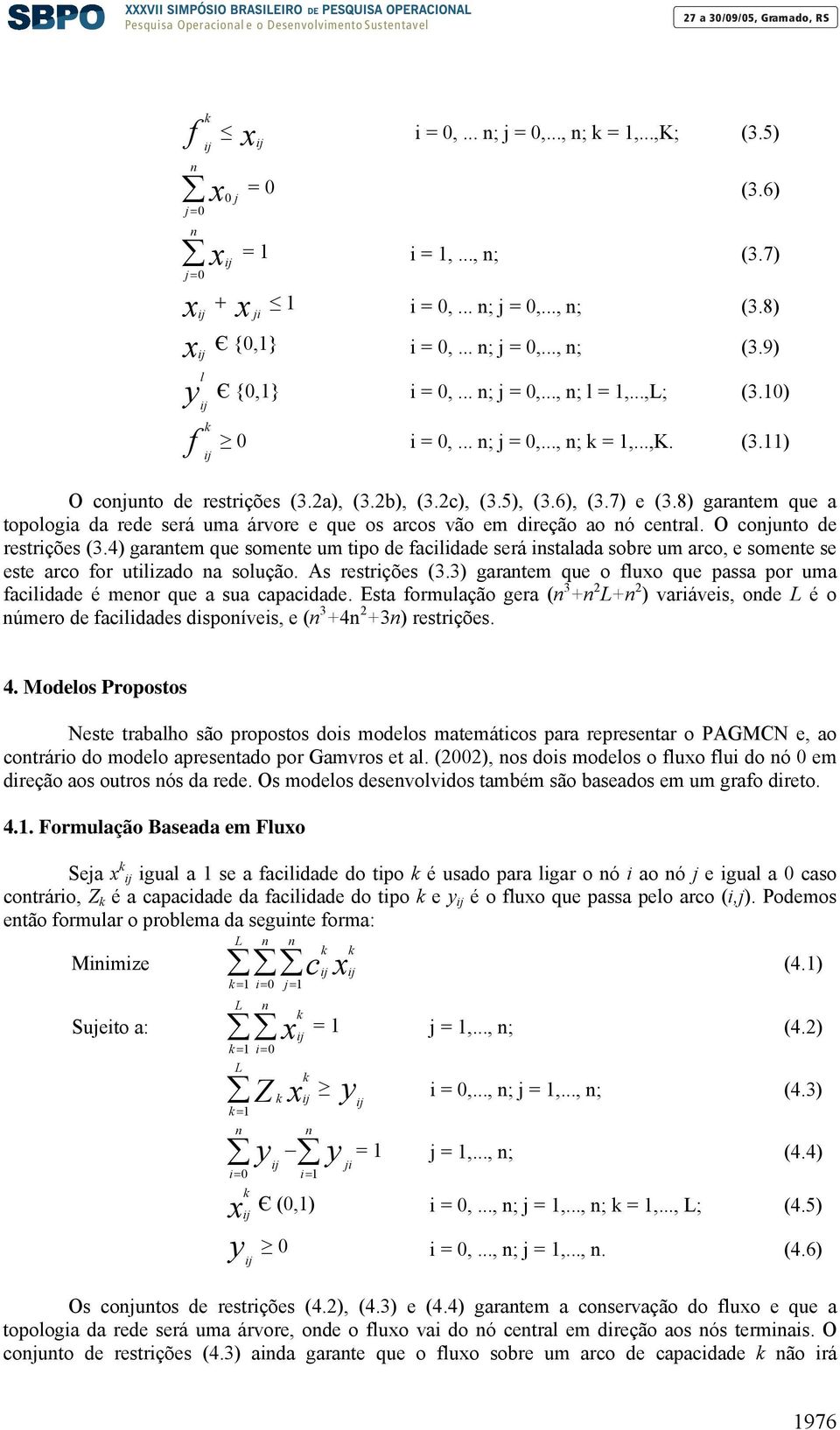 8) garatem que a topologia da rede será uma árvore e que os arcos vão em direção ao ó cetral. O cojuto de restrições (3.