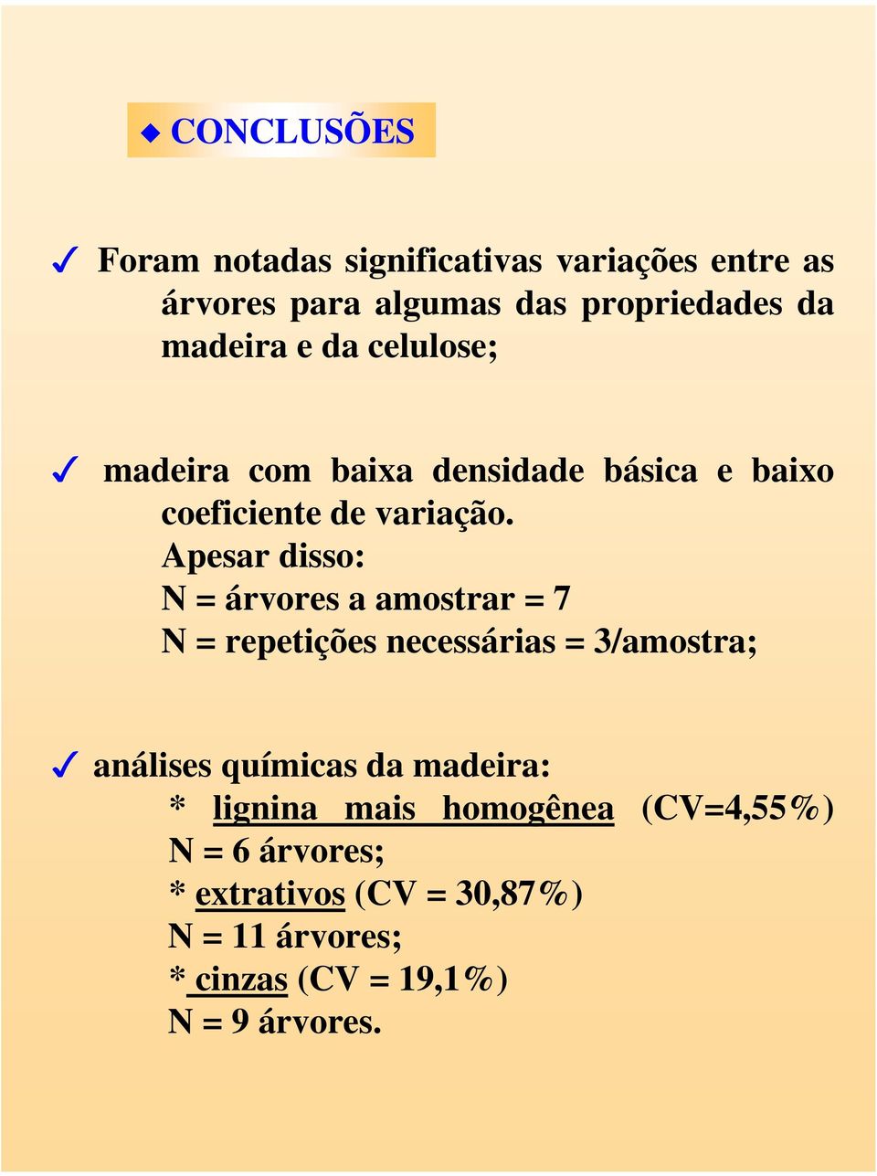 Apesar disso: N = árvores a amostrar = 7 N = repetições necessárias = 3/amostra; análises químicas da