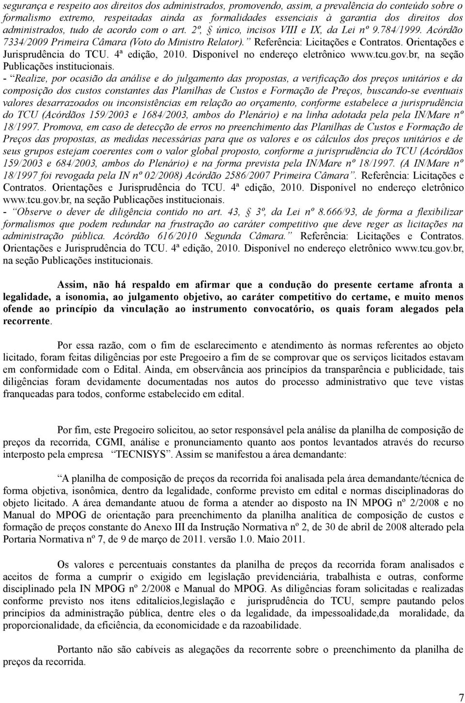 Orientações e Jurisprudência do TCU. 4ª edição, 2010. Disponível no endereço eletrônico www.tcu.gov.br, na seção Publicações institucionais.