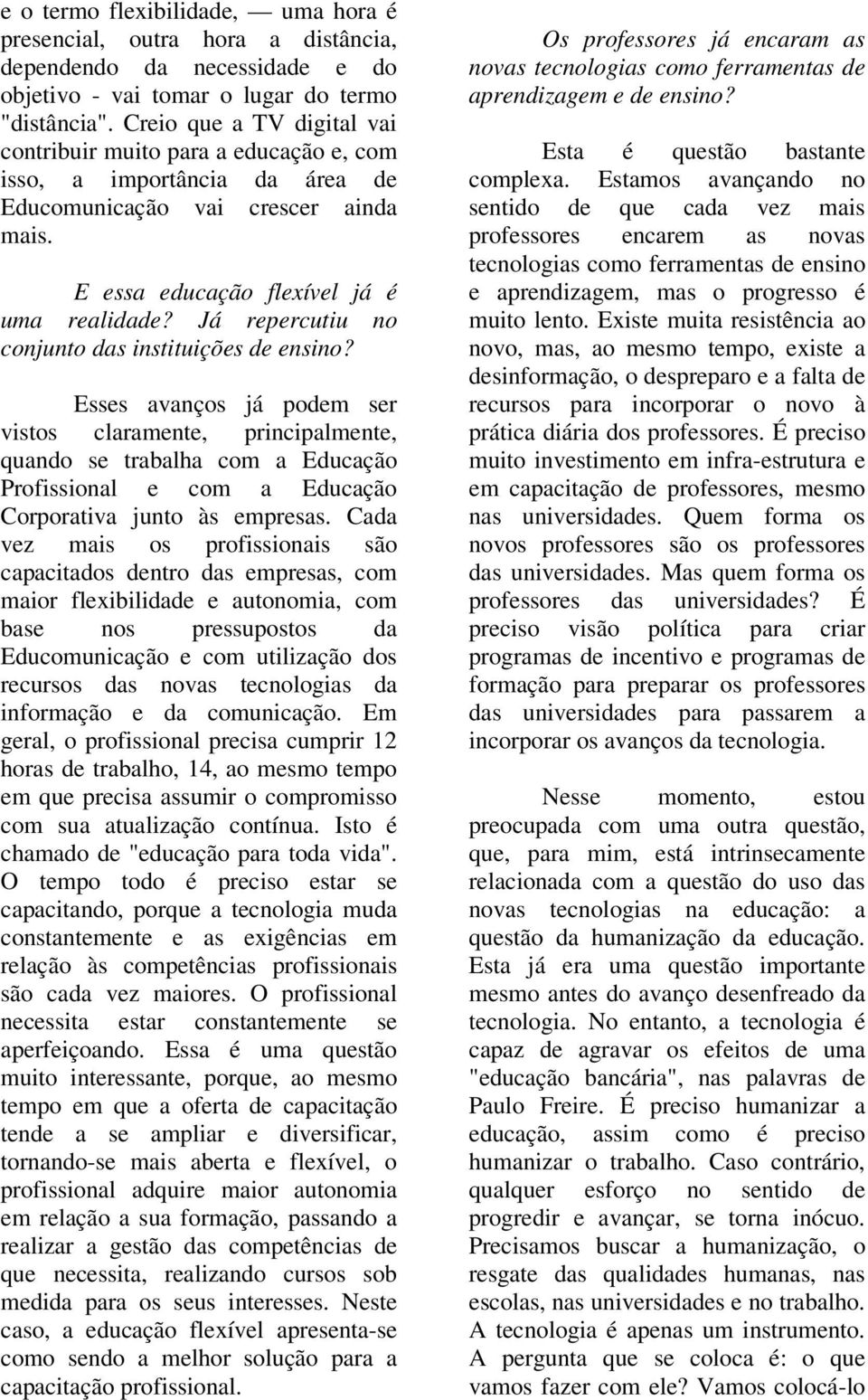 Já repercutiu no conjunto das instituições de ensino?