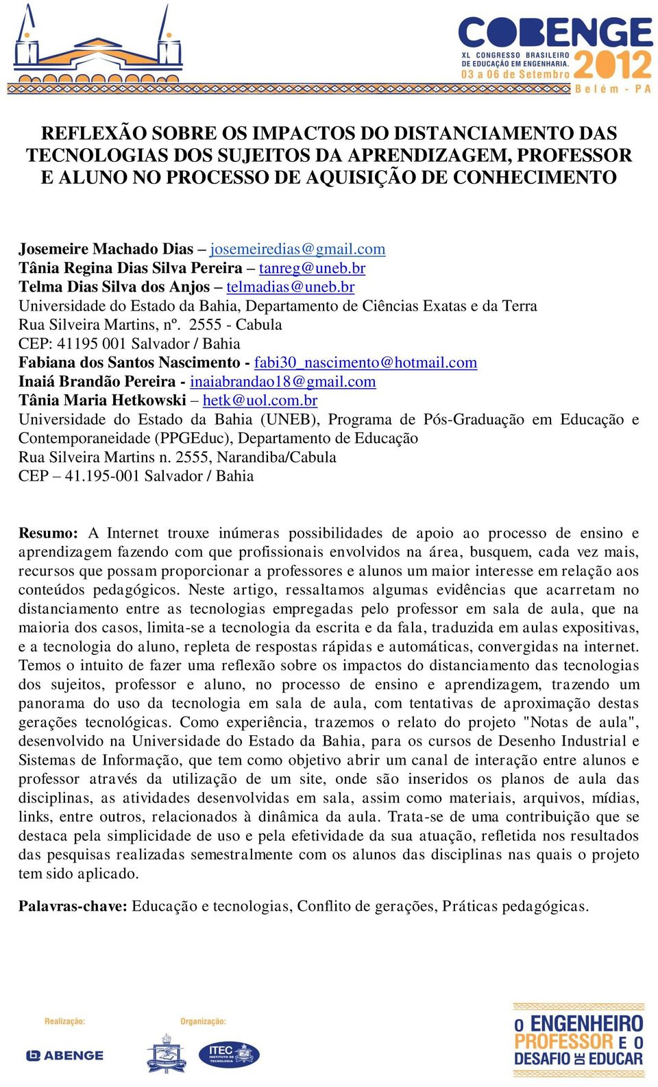 2555 - Cabula CEP: 41195 001 Salvador / Bahia Fabiana dos Santos Nascimento - fabi30_nascimento@hotmail.com 