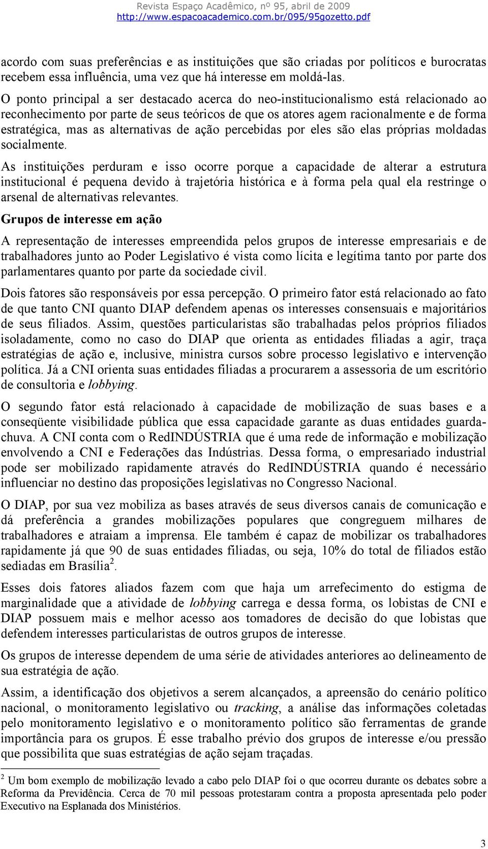 alternativas de ação percebidas por eles são elas próprias moldadas socialmente.