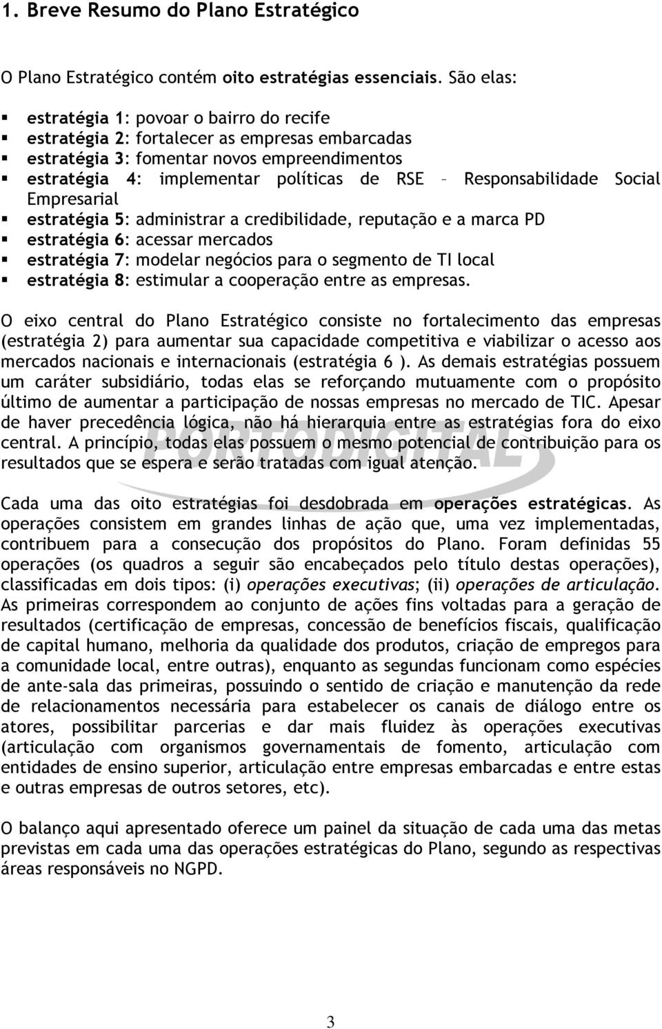 Responsabilidade Social Empresarial estratégia 5: administrar a credibilidade, reputação e a marca PD estratégia 6: acessar mercados estratégia 7: modelar negócios para o segmento de TI local