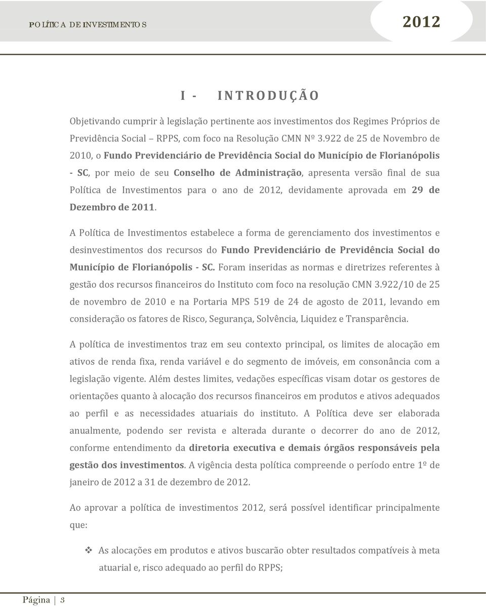 Investimentos para o ano de, devidamente aprovada em 29 de Dezembro de 2011.