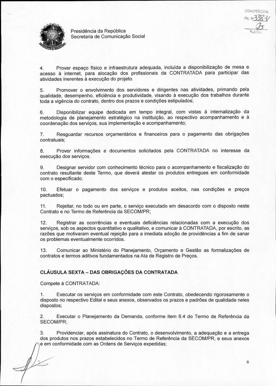 Promover o envolvimento dos servidores e dirigentes nas atividades, primando pela qualidade, desempenho, eficiência e produtividade, visando à execução dos trabalhos durante toda a vigência do