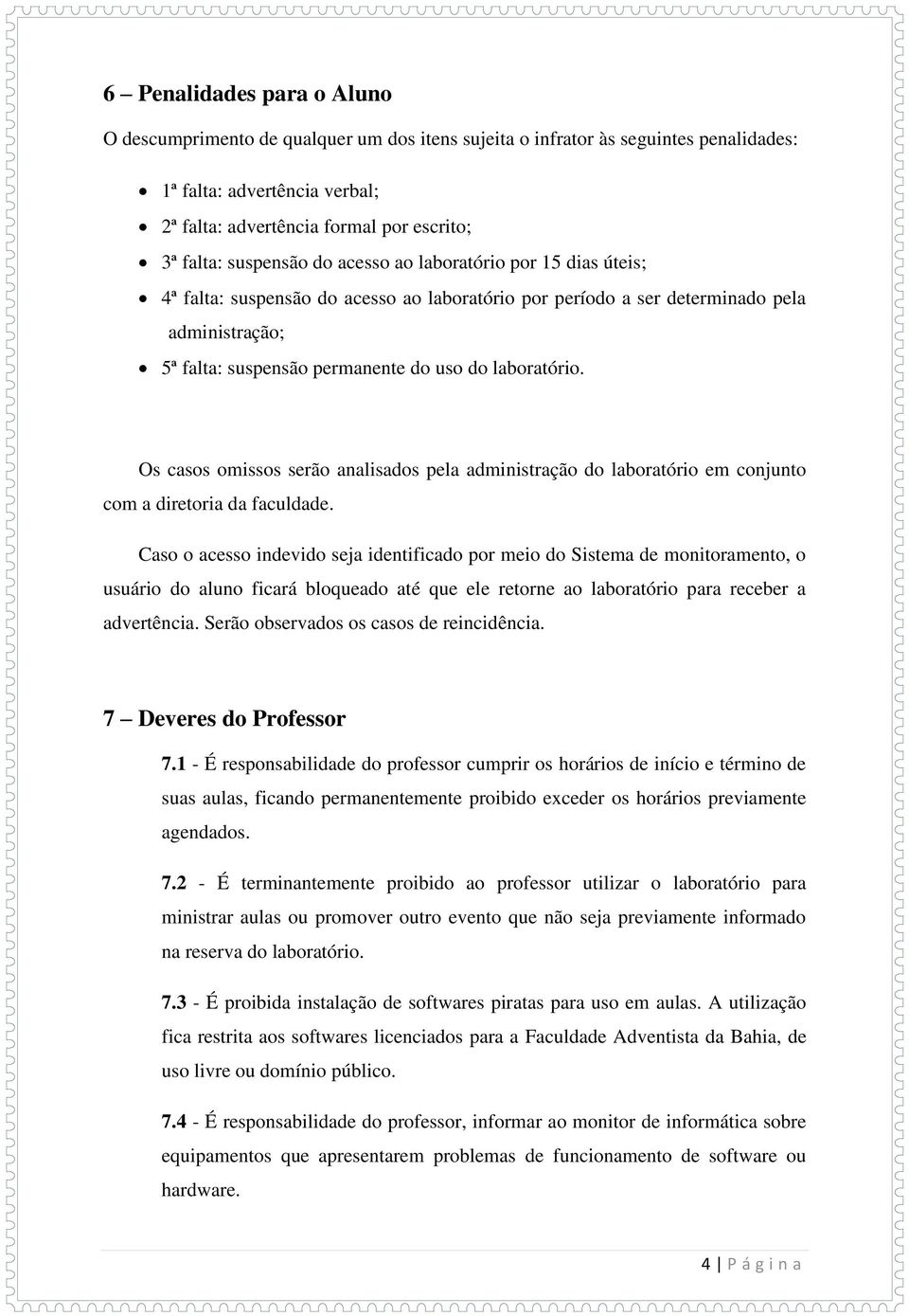 laboratório. Os casos omissos serão analisados pela administração do laboratório em conjunto com a diretoria da faculdade.