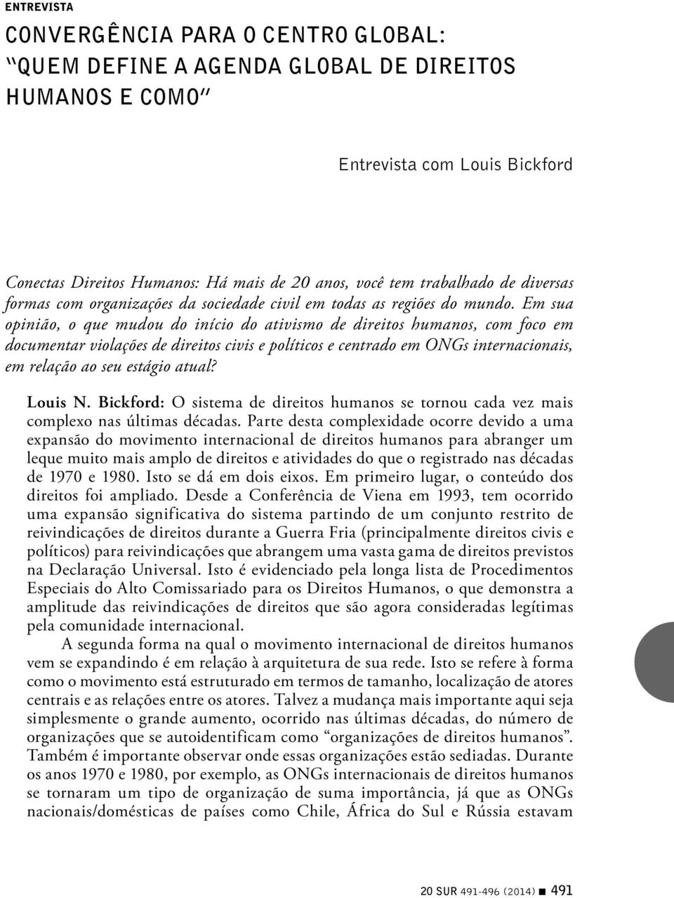 Em sua opinião, o que mudou do início do ativismo de direitos humanos, com foco em documentar violações de direitos civis e políticos e centrado em ONGs internacionais, em relação ao seu estágio