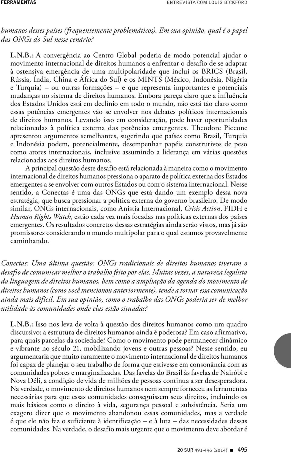 : A convergência ao Centro Global poderia de modo potencial ajudar o movimento internacional de direitos humanos a enfrentar o desafio de se adaptar à ostensiva emergência de uma multipolaridade que