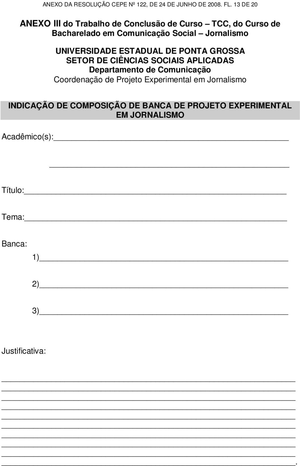 UNIVERSIDADE ESTADUAL DE PONTA GROSSA SETOR DE CIÊNCIAS SOCIAIS APLICADAS Departamento de Comunicação Coordenação