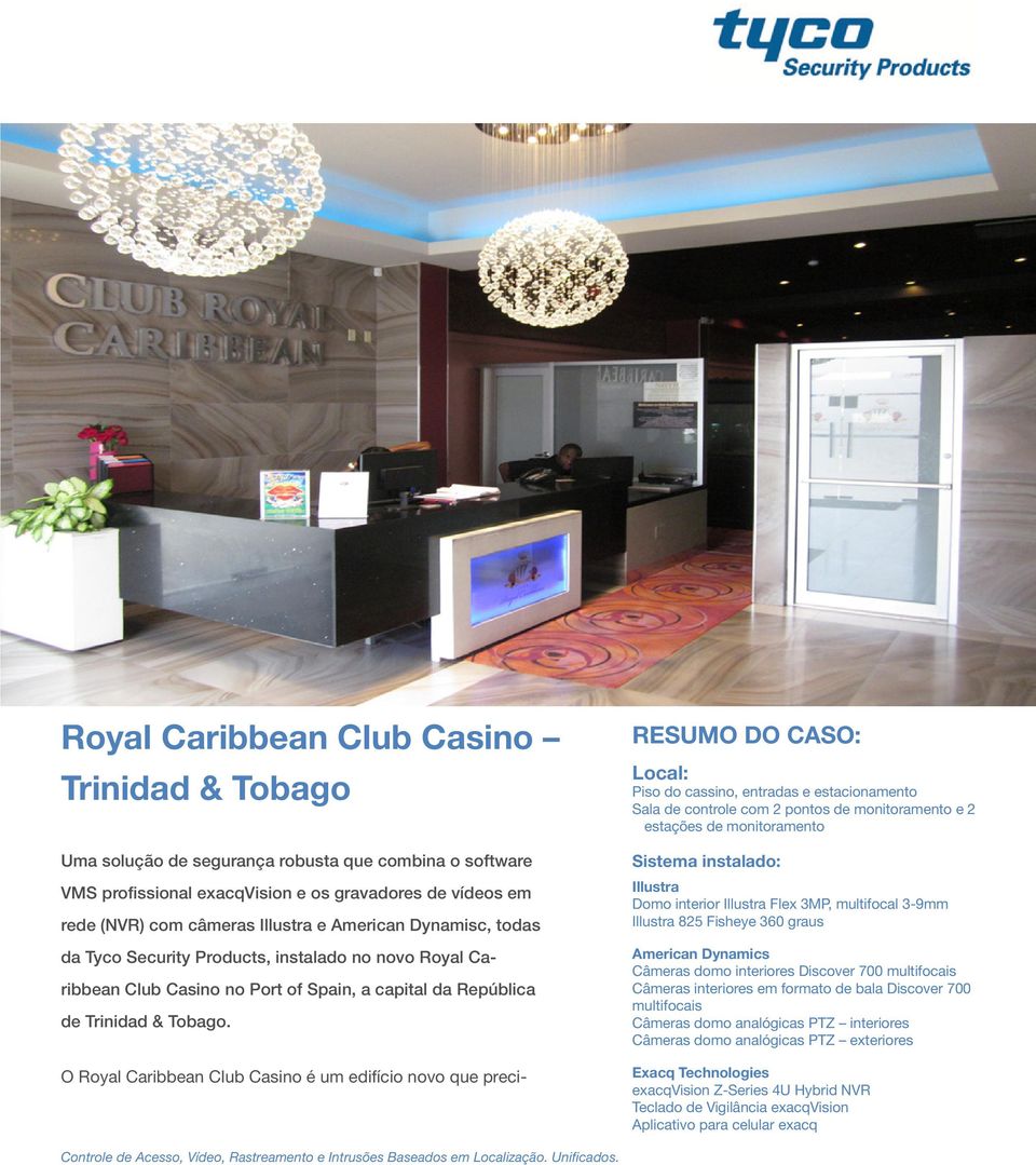 O Royal Caribbean Club Casino é um edifício novo que preci- RESUMO DO CASO: Local: Piso do cassino, entradas e estacionamento Sala de controle com 2 pontos de monitoramento e 2 estações de