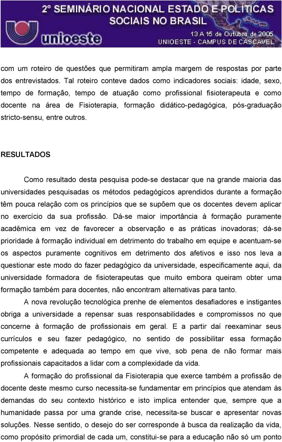 didático-pedagógica, pós-graduação stricto-sensu, entre outros.