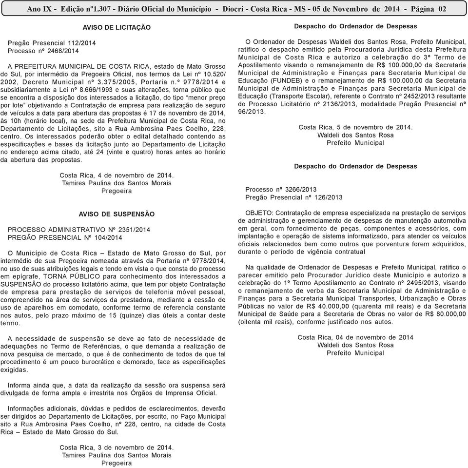 RICA, estado de Mato Grosso do Sul, por intermédio da Pregoeira Oficial, nos termos da Lei nº 10.520/ 2002, Decreto Municipal nº 3.375/2005, Portaria n.º 9778/2014 e subsidiariamente a Lei nº 8.