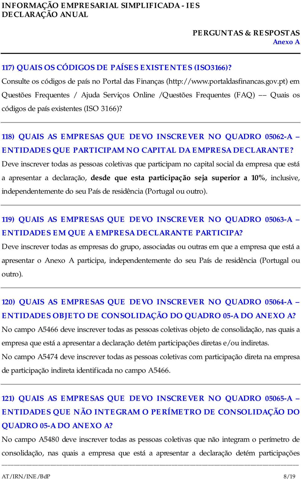 118) QUAIS AS EMPRESAS QUE DEVO INSCREVER NO QUADRO 05062-A ENTIDADES QUE PARTICIPAM NO CAPITAL DA EMPRESA DECLARANTE?