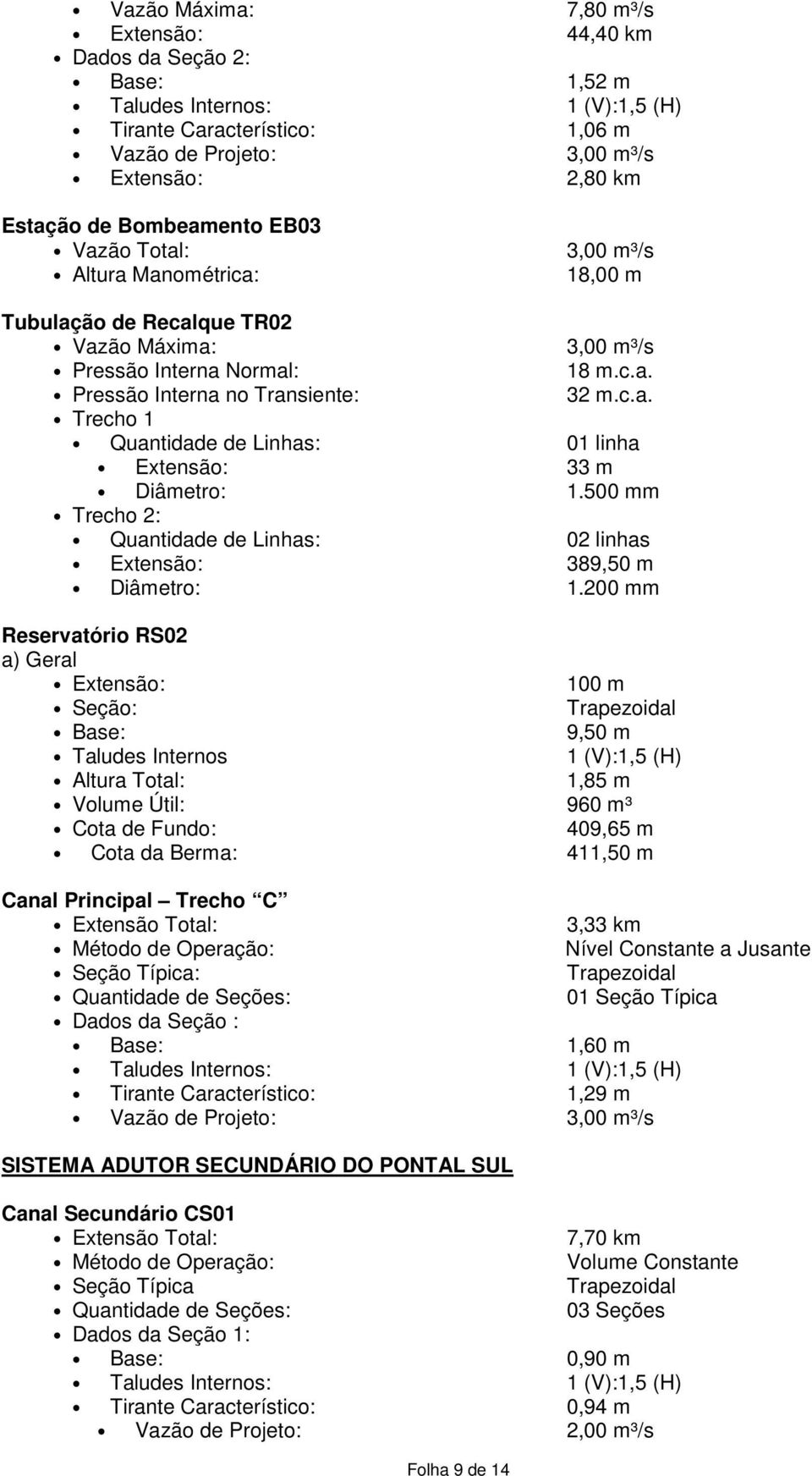 500 mm Trecho 2: Quantidade de Linhas: 02 linhas Extensão: 389,50 m Diâmetro: 1.