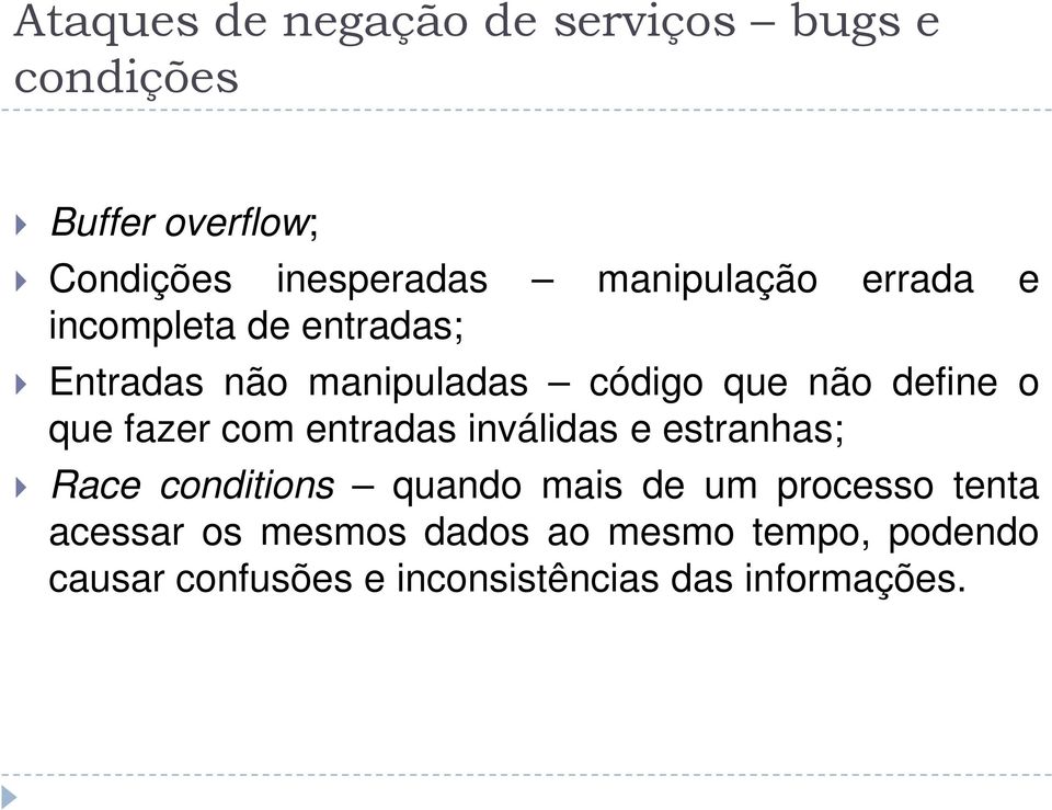 que fazer com entradas inválidas e estranhas; Race conditions quando mais de um processo