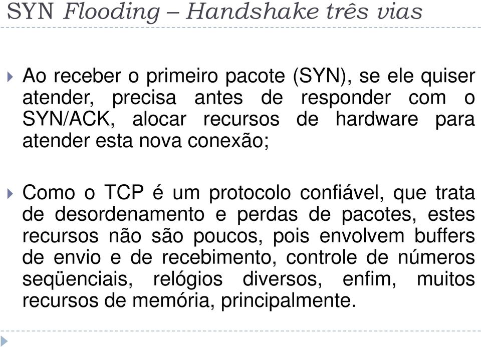 confiável, que trata de desordenamento e perdas de pacotes, estes recursos não são poucos, pois envolvem buffers de