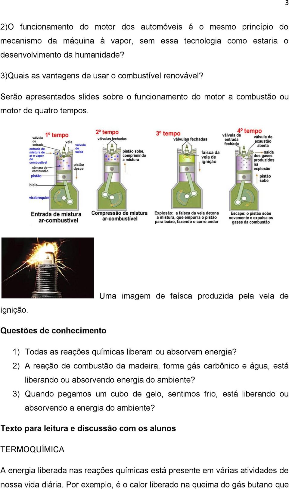 Uma imagem de faísca prduzida pela vela de Questões de cnheciment 1) Tdas as reações químicas liberam u absrvem energia?