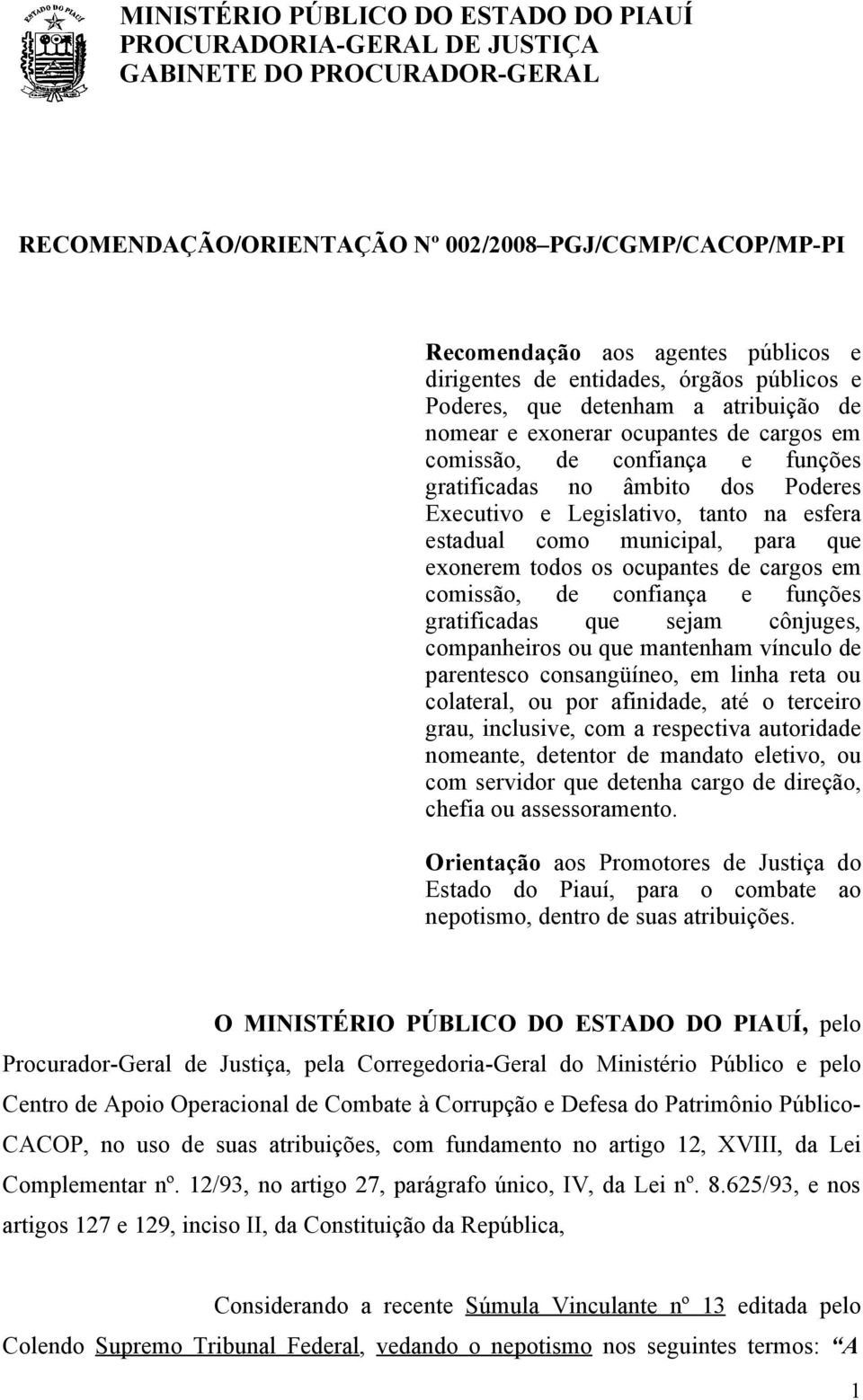 cargos em comissão, de confiança e funções gratificadas que sejam cônjuges, companheiros ou que mantenham vínculo de parentesco consangüíneo, em linha reta ou colateral, ou por afinidade, até o