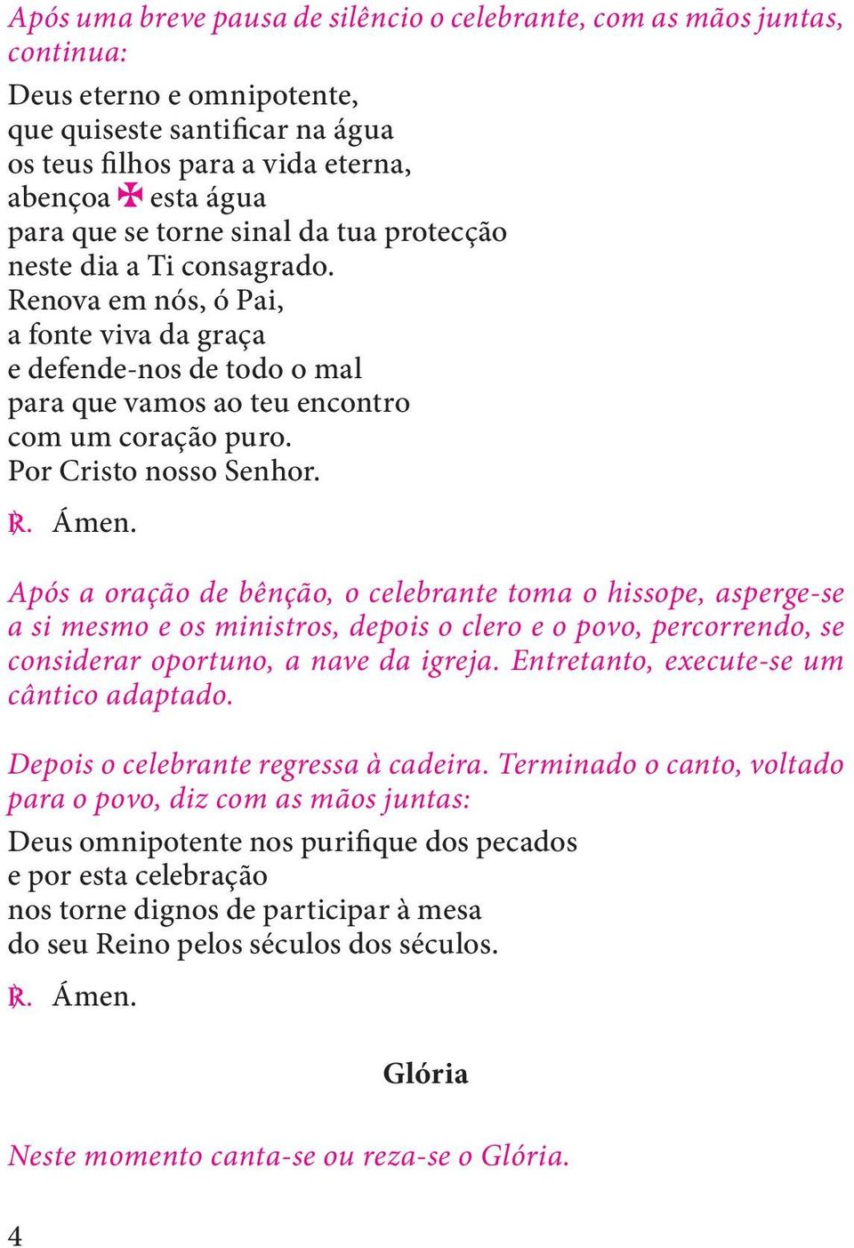 Por Cristo nosso Senhor. C. Ámen.