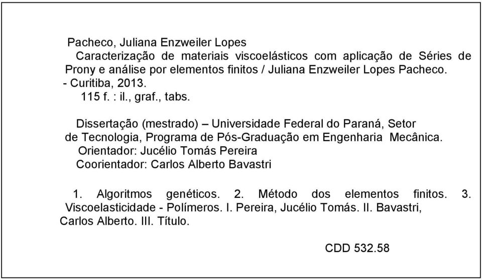 Dissertação (mestrado) Universidade Federal do Paraná, Setor de Tecnologia, Programa de Pós-Graduação em Engenharia Mecânica.