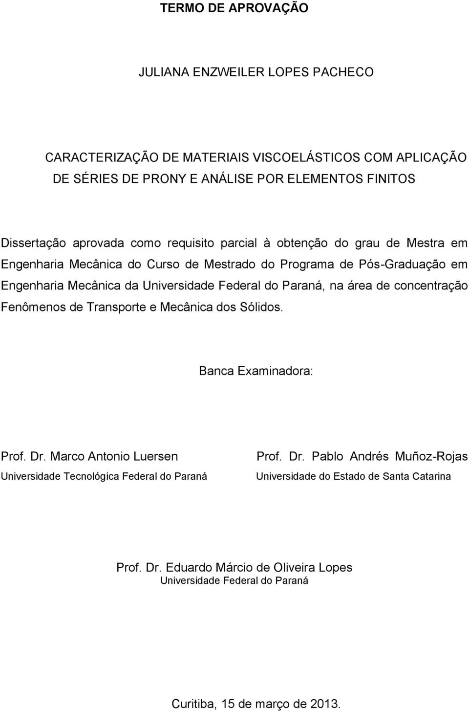 Federal do Paraná, na área de concentração Fenômenos de Transporte e Mecânica dos Sólidos. Banca Examinadora: Prof. Dr.