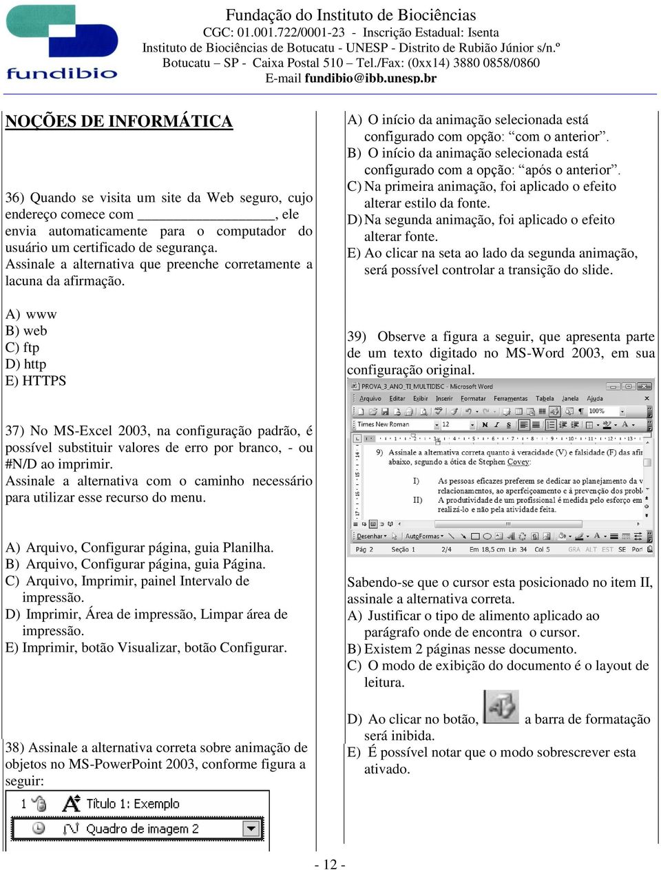 B) O início da animação selecionada está configurado com a opção: após o anterior. C) Na primeira animação, foi aplicado o efeito alterar estilo da fonte.