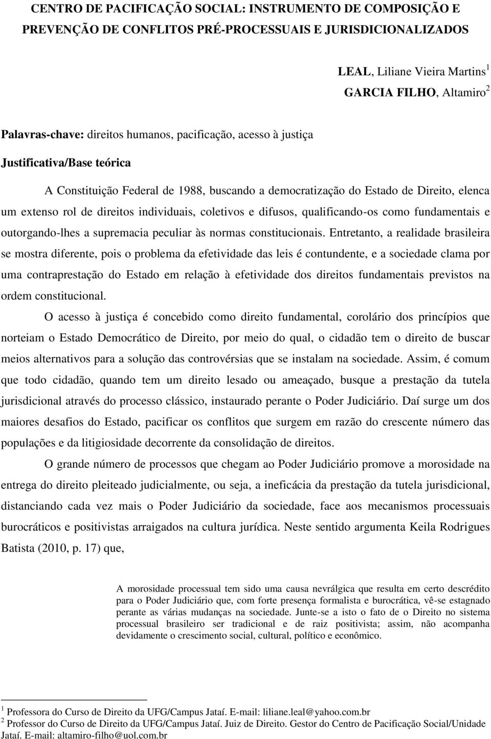 coletivos e difusos, qualificando-os como fundamentais e outorgando-lhes a supremacia peculiar às normas constitucionais.