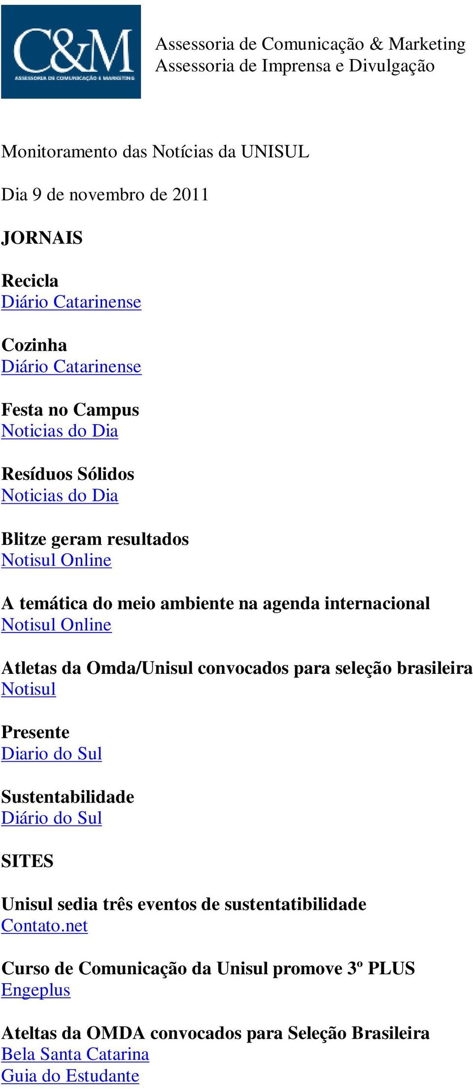 internacional Notisul Online Atletas da Omda/Unisul convocados para seleção brasileira Notisul Presente Diario do Sul Sustentabilidade Diário do Sul SITES Unisul sedia três