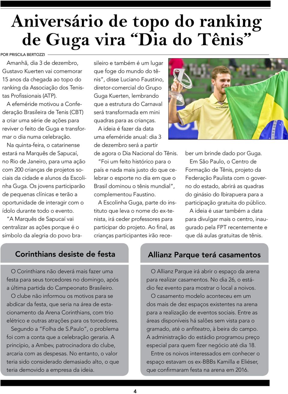 Na quinta-feira, o catarinense estará na Marquês de Sapucaí, no Rio de Janeiro, para uma ação com 200 crianças de projetos sociais da cidade e alunos da Escolinha Guga.