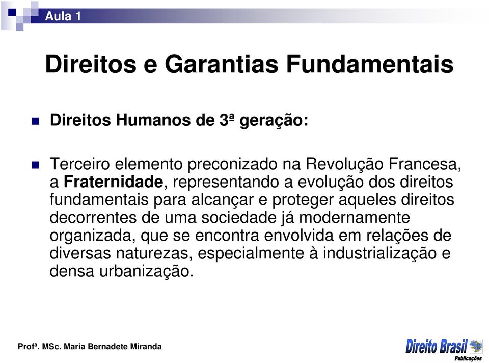 alcançar e proteger aqueles direitos decorrentes de uma sociedade já modernamente organizada, que