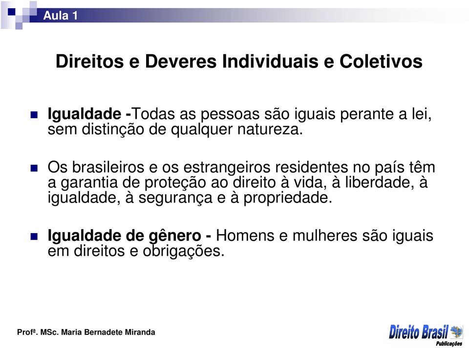 Os brasileiros e os estrangeiros residentes no país têm a garantia de proteção ao direito