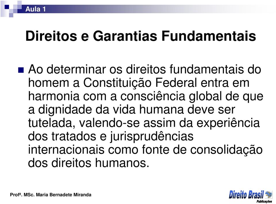 dignidade da vida humana deve ser tutelada, valendo-se assim da experiência dos