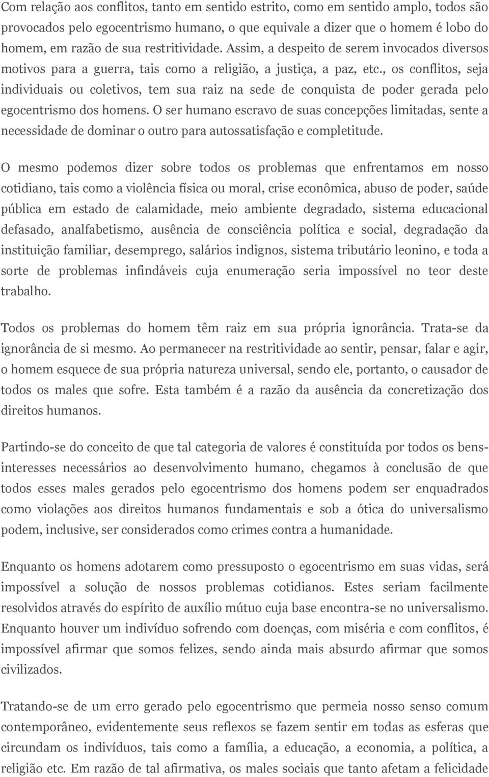 , os conflitos, seja individuais ou coletivos, tem sua raiz na sede de conquista de poder gerada pelo egocentrismo dos homens.