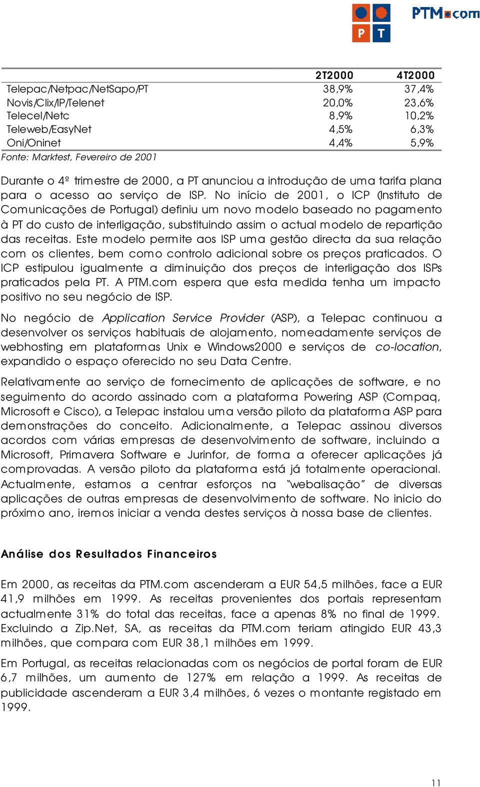 No início de 2001, o ICP (Instituto de Comunicações de Portugal) definiu um novo modelo baseado no pagamento à PT do custo de interligação, substituindo assim o actual modelo de repartição das