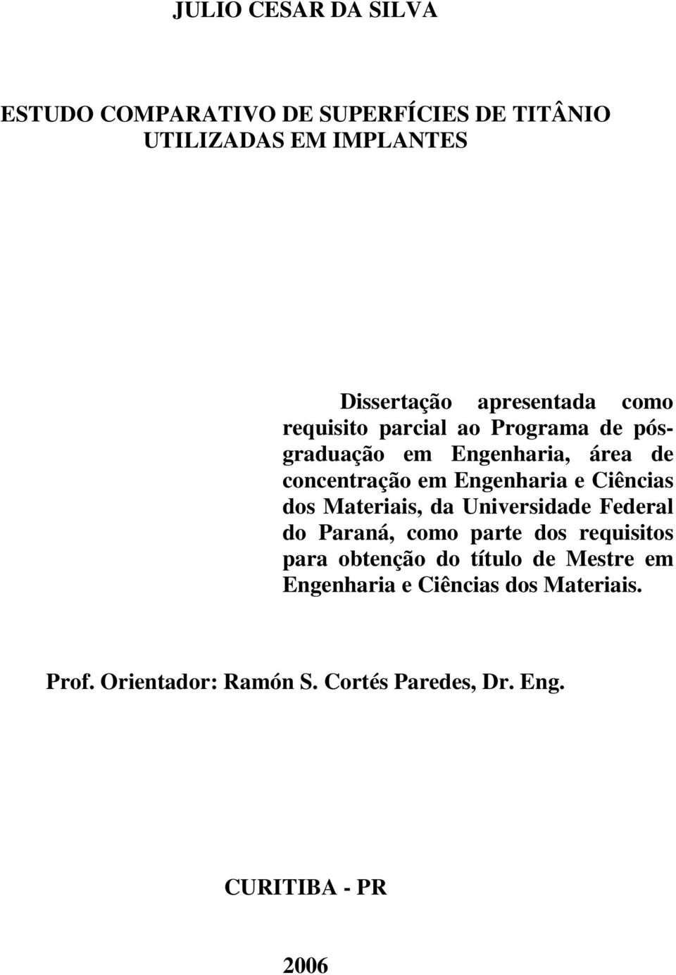 Engenharia e Ciências dos Materiais, da Universidade Federal do Paraná, como parte dos requisitos para obtenção