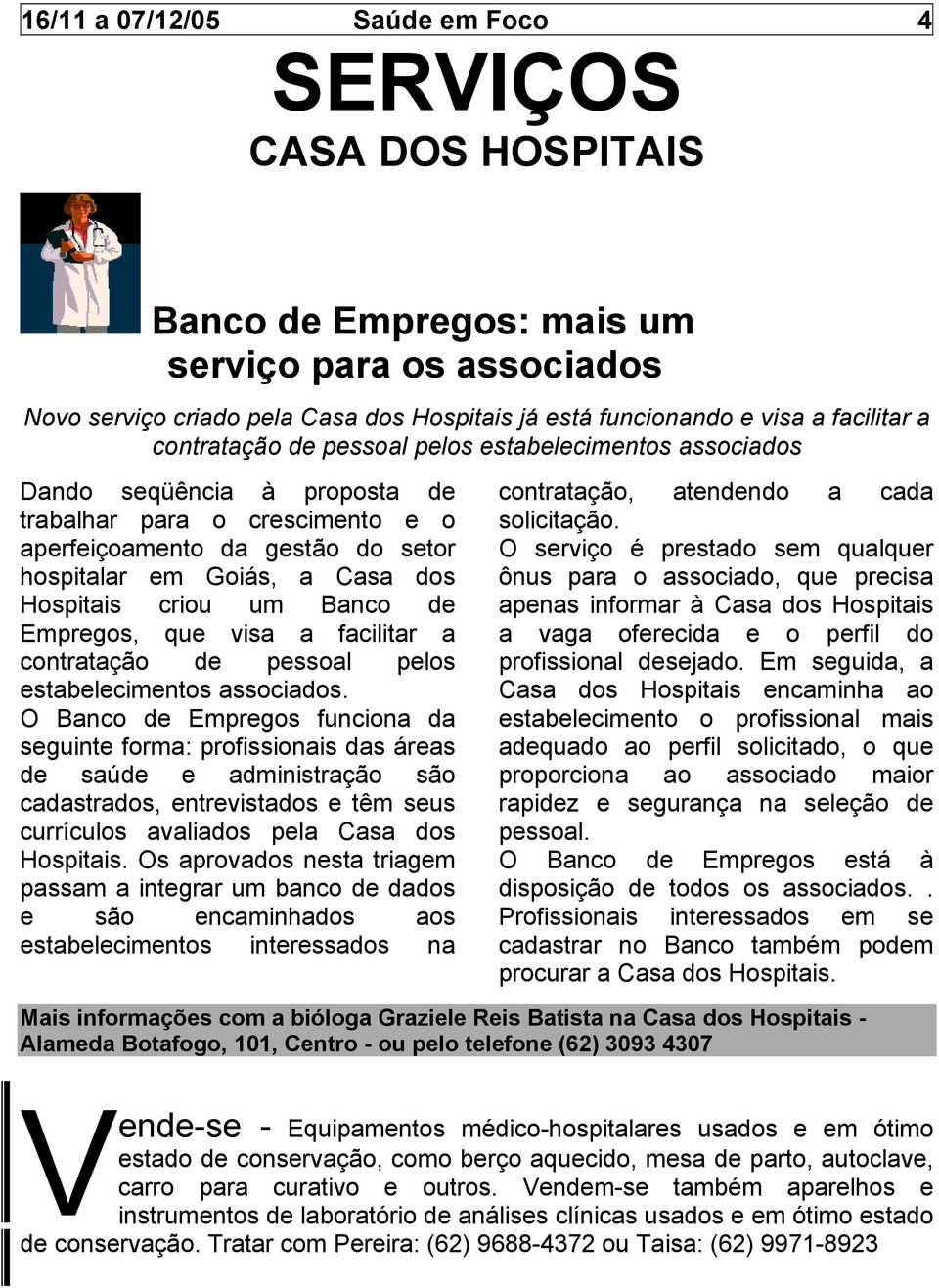 criou um Banco de Empregos, que visa a facilitar a contratação de pessoal pelos estabelecimentos associados.