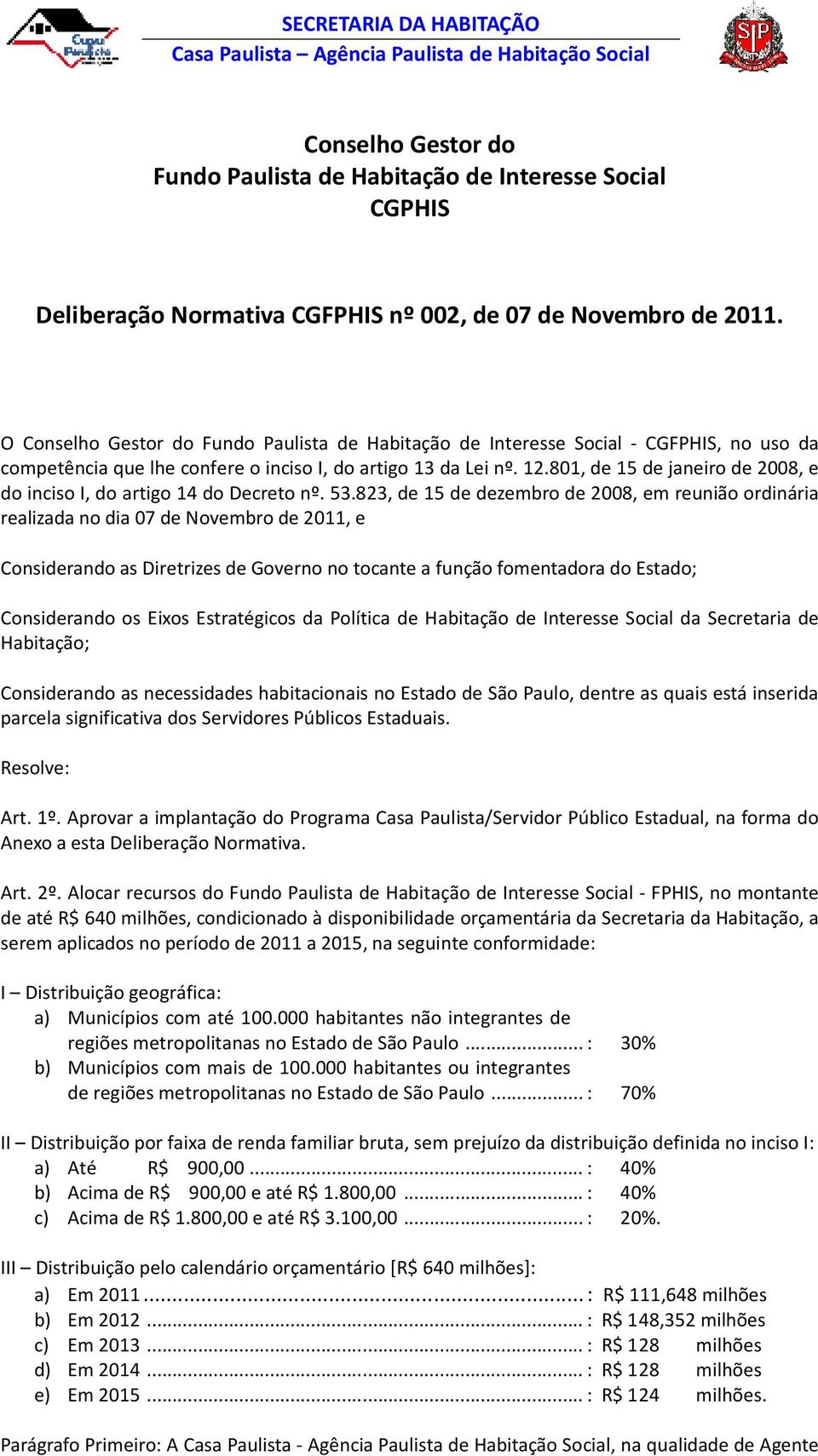 801, de 15 de janeiro de 2008, e do inciso I, do artigo 14 do Decreto nº. 53.