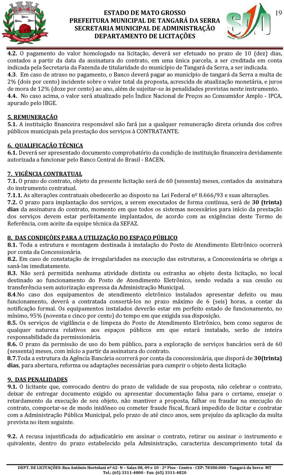 indicada pela Secretaria da Fazenda de titularidade do município de Tangará da Serra, a ser indicada. 4.3.