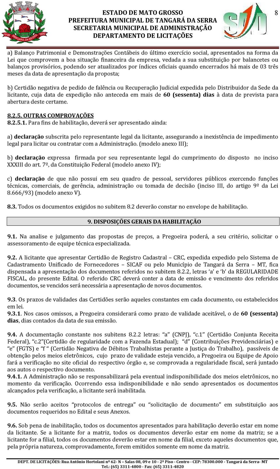 falência ou Recuperação Judicial expedida pelo Distribuidor da Sede da licitante, cuja data de expedição não anteceda em mais de 60 (sessenta) dias à data de prevista para abertura deste certame. 8.2.