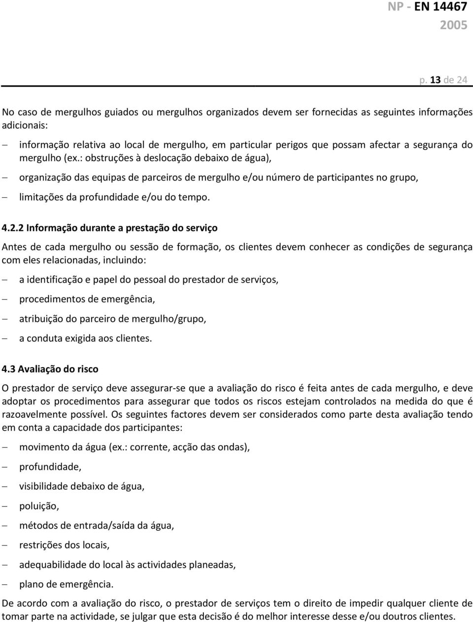 : obstruções à deslocação debaixo de água), organização das equipas de parceiros de mergulho e/ou número de participantes no grupo, limitações da profundidade e/ou do tempo. 4.2.